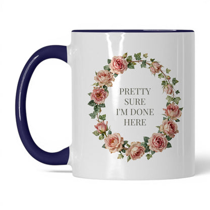 Pretty Sure I'm Done Here Coffee Mug
