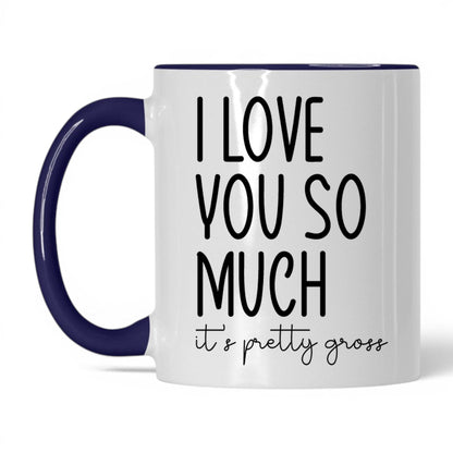 I Love You, It's Pretty Gross Mug – 11oz White/Midnight Blue Mug
