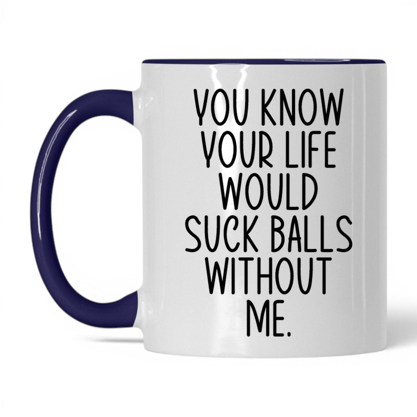 Your Life Would Suck Balls Mug – 11oz White/Midnight Blue Mug