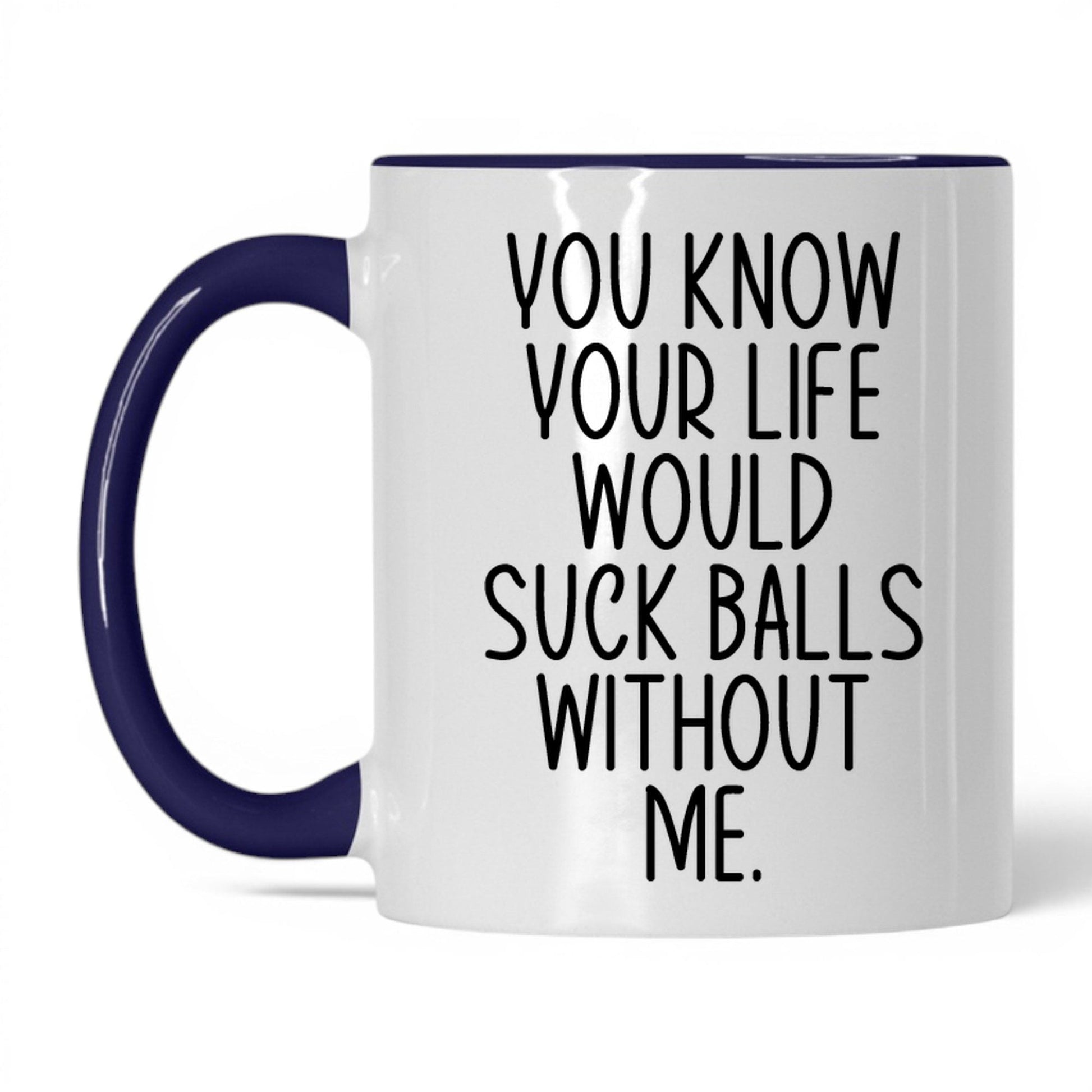 Your Life Would Suck Balls Mug – 11oz White/Midnight Blue Mug