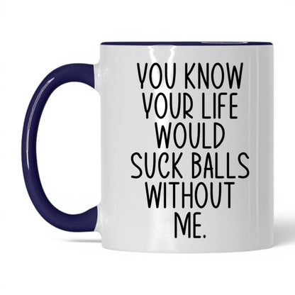 Your Life Would Suck Balls Mug – 11oz White/Midnight Blue Mug
