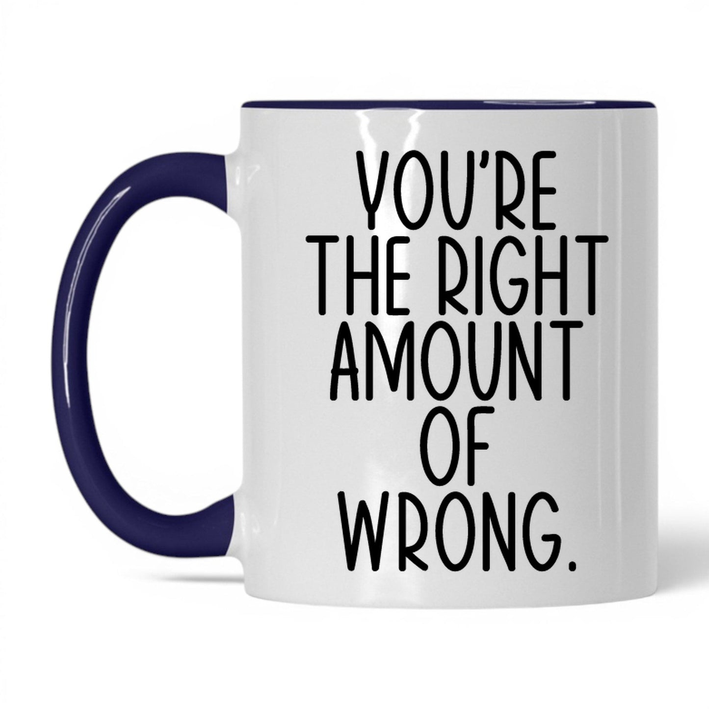 You're the Right Amount of Wrong Mug – 11oz White/Midnight Blue Mug