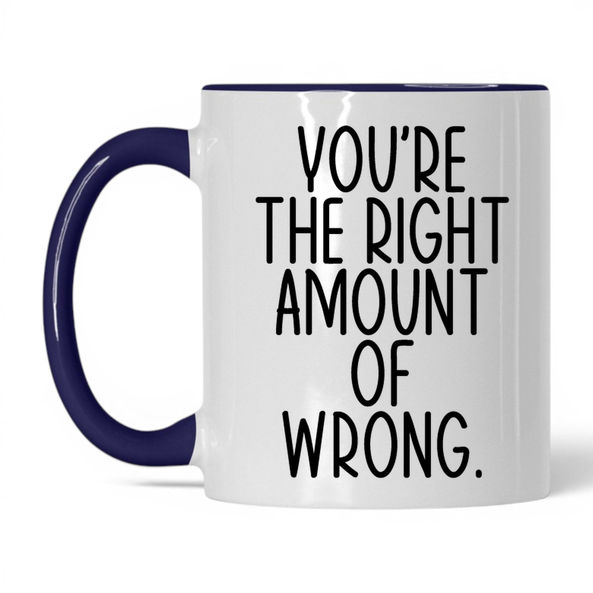 You're the Right Amount of Wrong Mug – 11oz White/Midnight Blue Mug