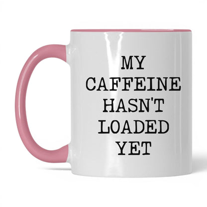 Caffeine Hasn't Loaded Coffee Mug