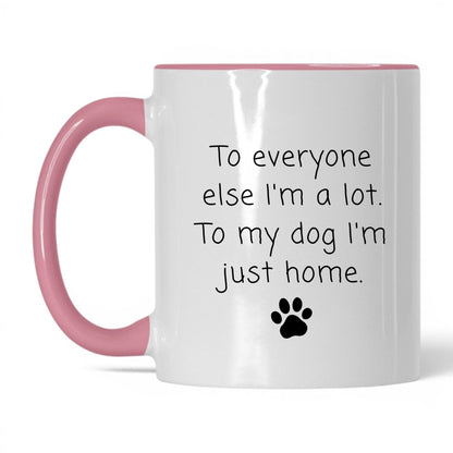 To My Dog I'm Just Home Mug – 11oz White/Pink Mug