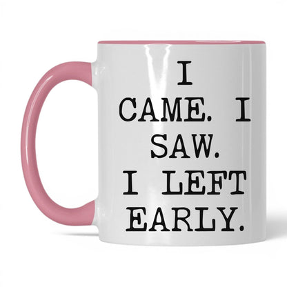 I Came I Saw I Left Early Mug – 11oz White/Pink Mug