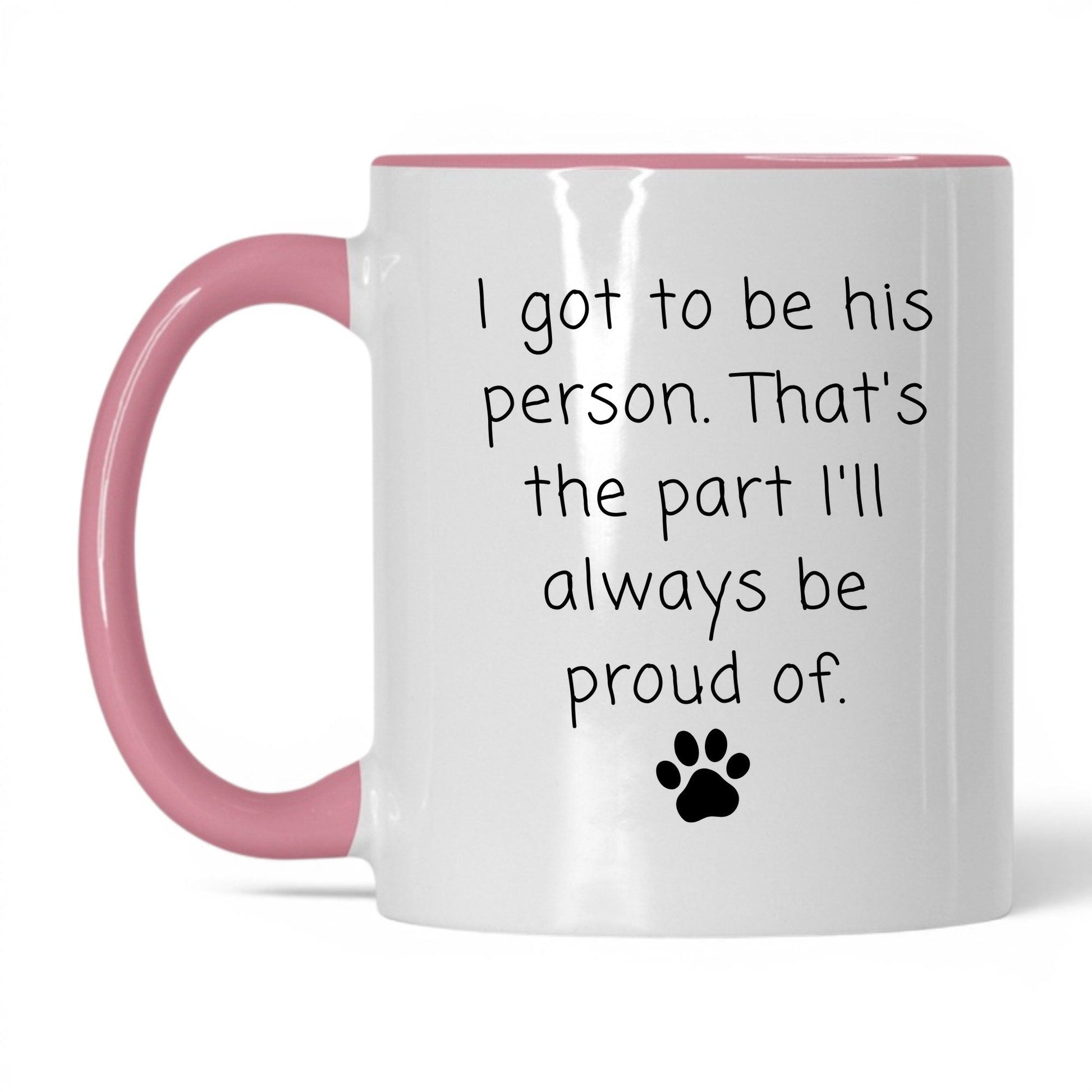 I Got to Be His Person Mug – 11oz White/Pink Mug