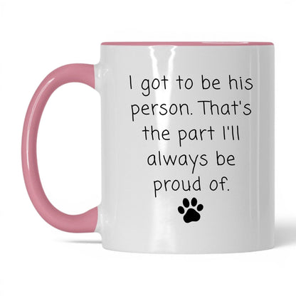 I Got to Be His Person Mug – 11oz White/Pink Mug