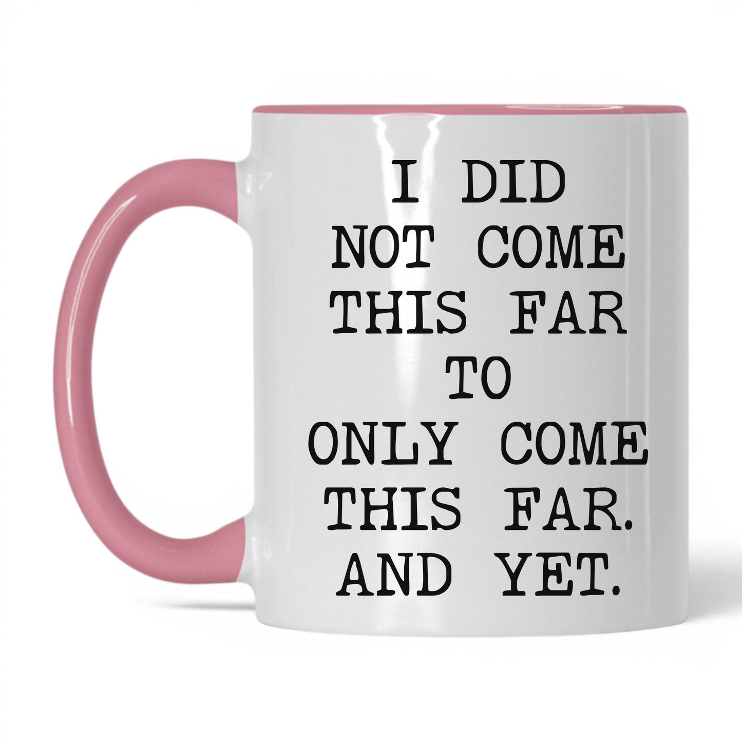 Did Not Come This Far Coffee Mug