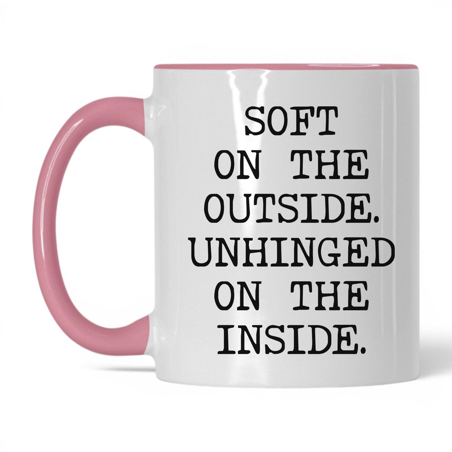 Soft Outside Unhinged Inside Coffee Mug