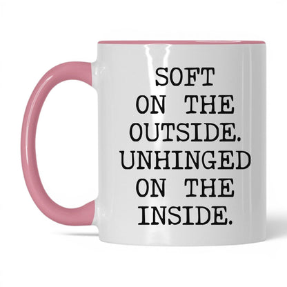 Soft Outside Unhinged Inside Coffee Mug