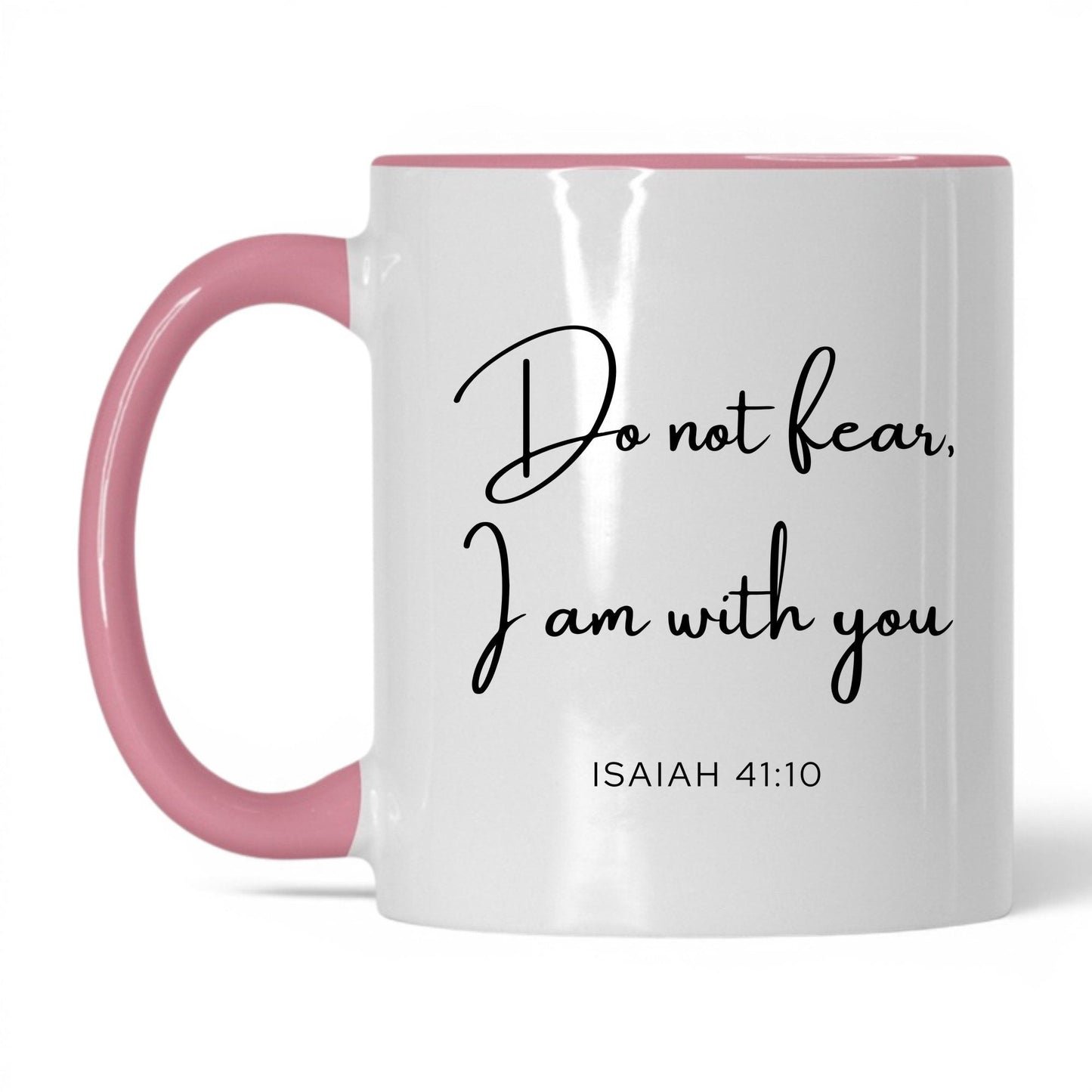 Do Not Fear I Am With You Mug – 11oz White/Pink Mug