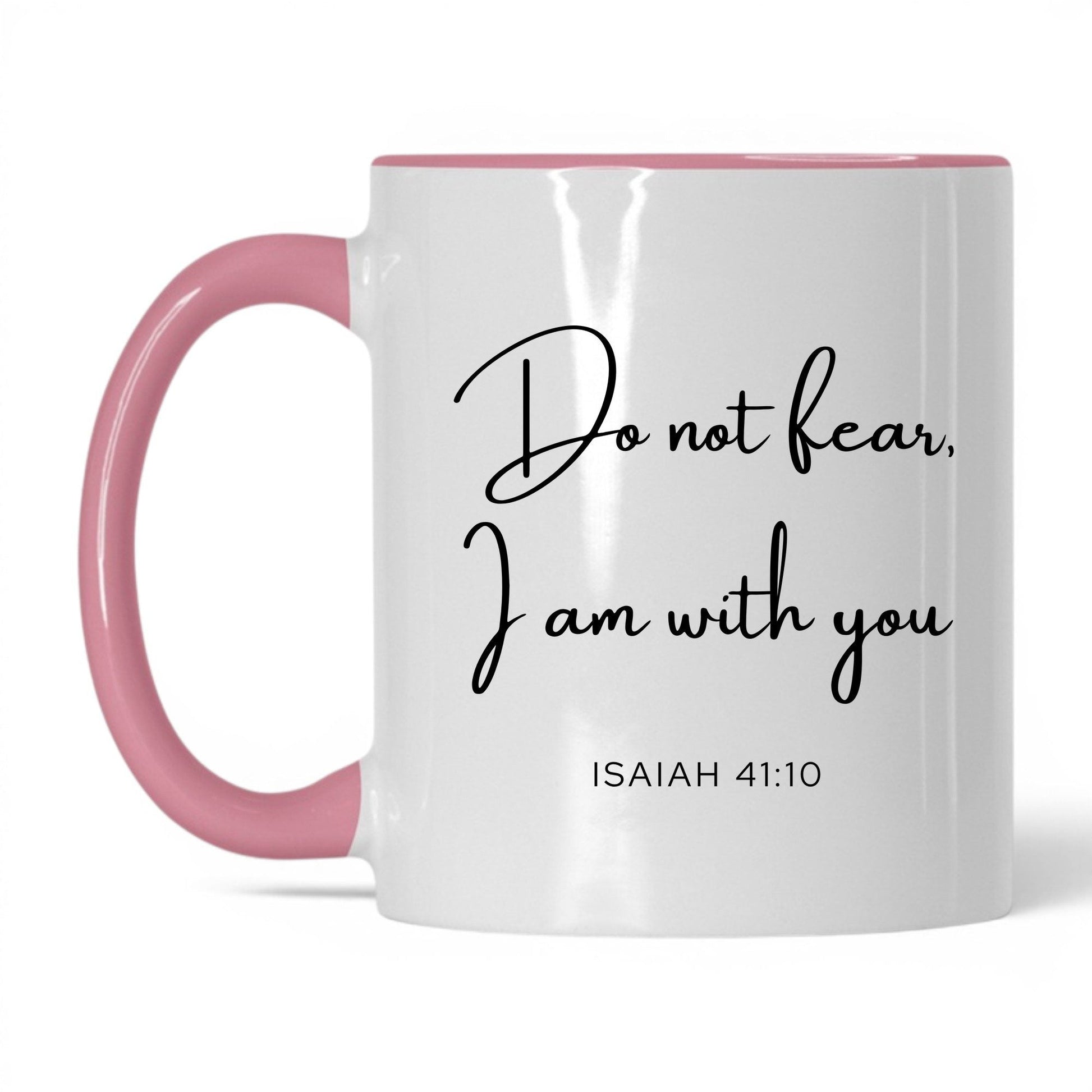 Do Not Fear I Am With You Mug – 11oz White/Pink Mug