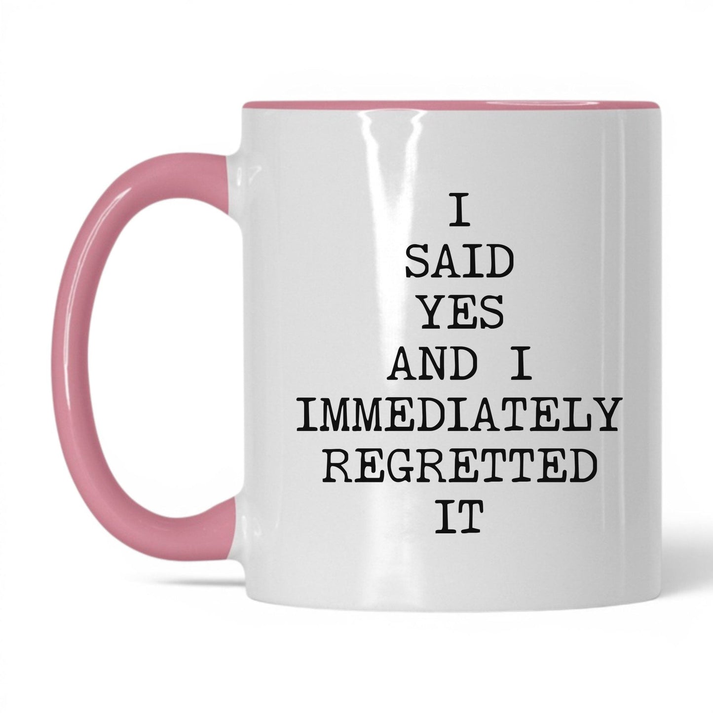 Said Yes Immediately Regretted Mug