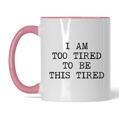 Too Tired to Be This Tired Coffee Mug