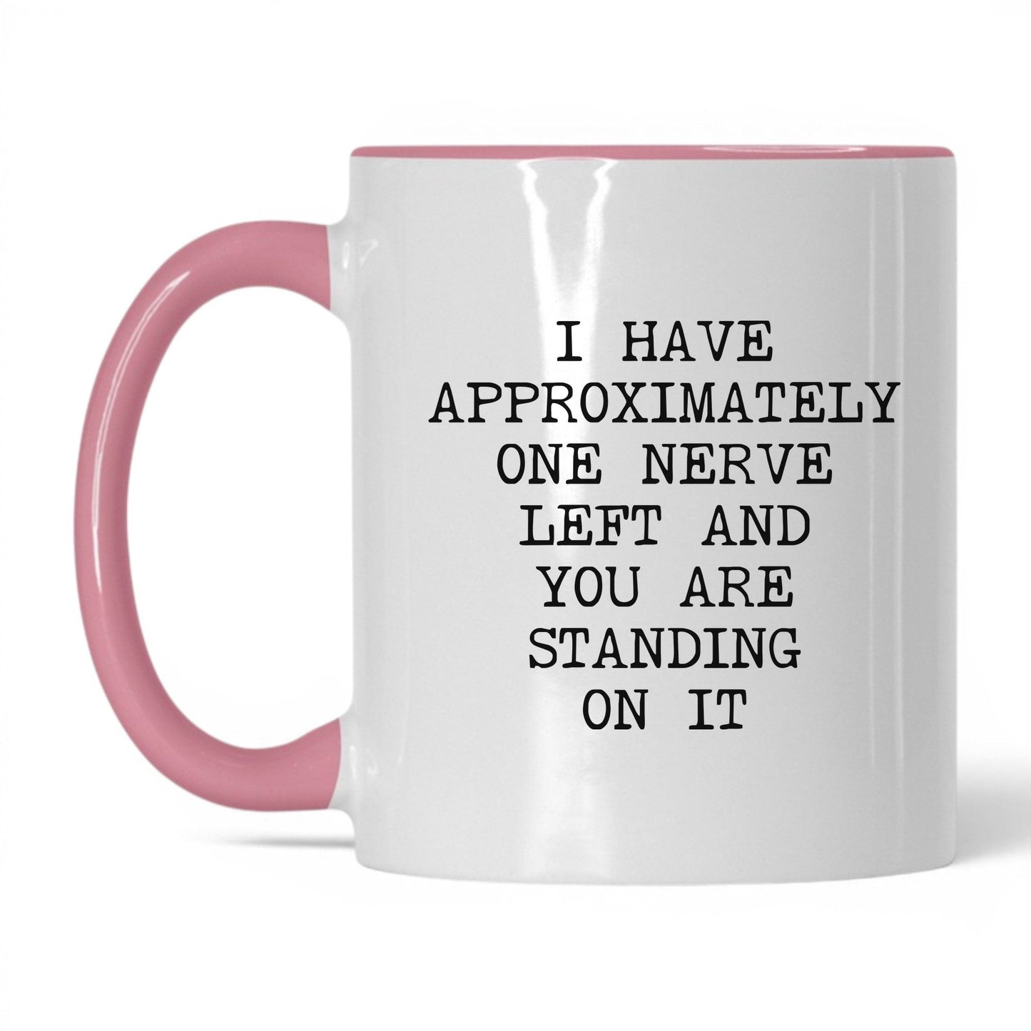 One Nerve Left Standing On It Coffee Mug