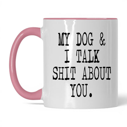 My Dog and I Talk Sh*t Mug – 11oz White/Pink Mug