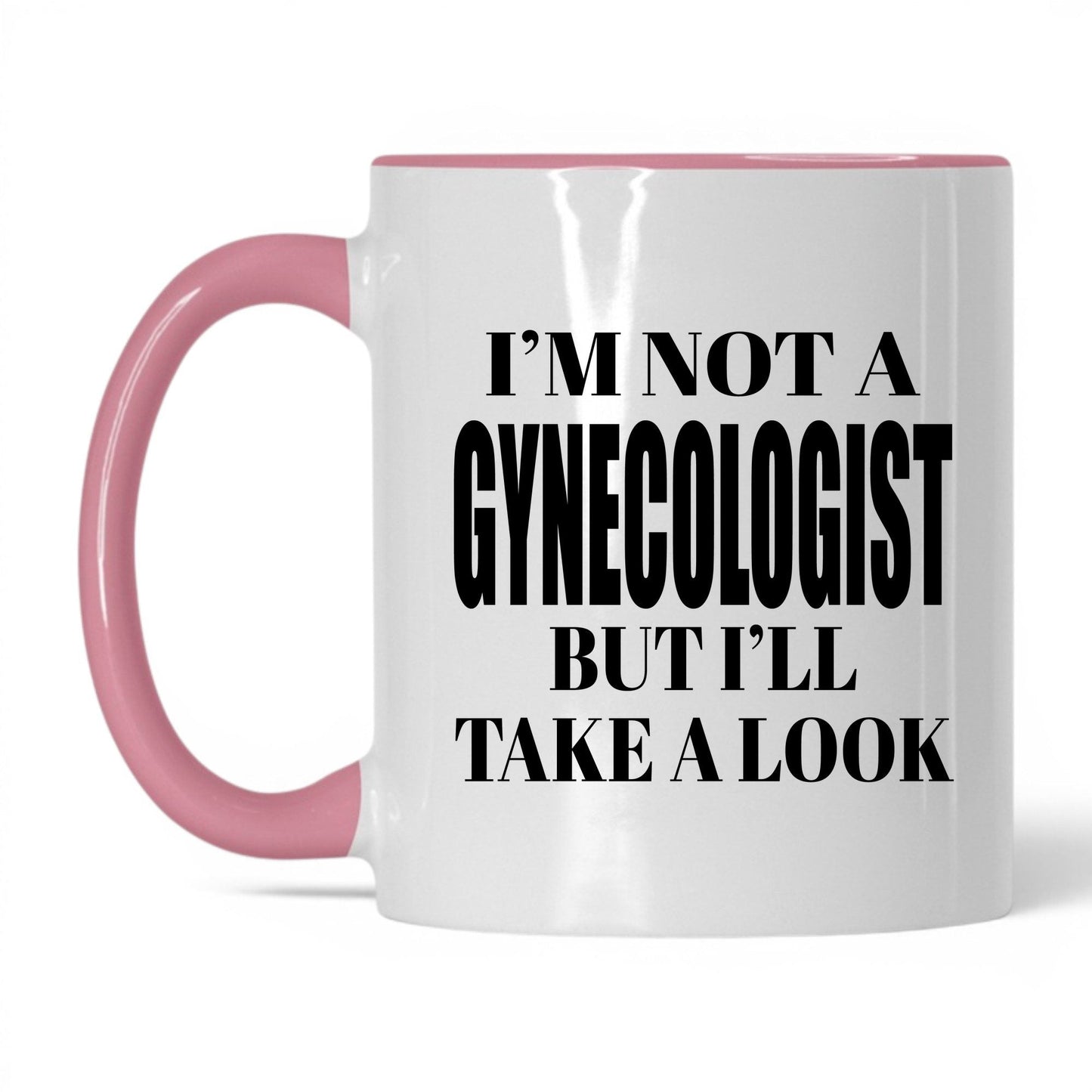 Not a Gynecologist But I'll Look Mug – 11oz White/Pink Mug