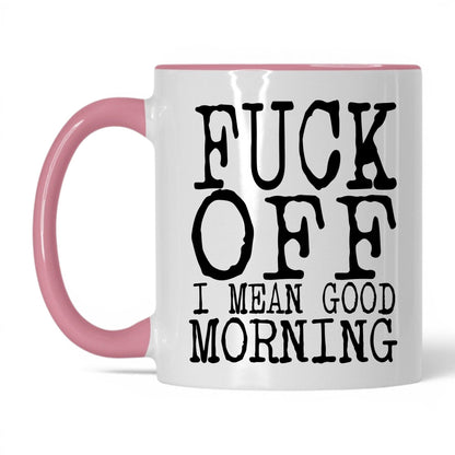 F*ck Off I Mean Good Morning Mug – 11oz White/Pink Mug