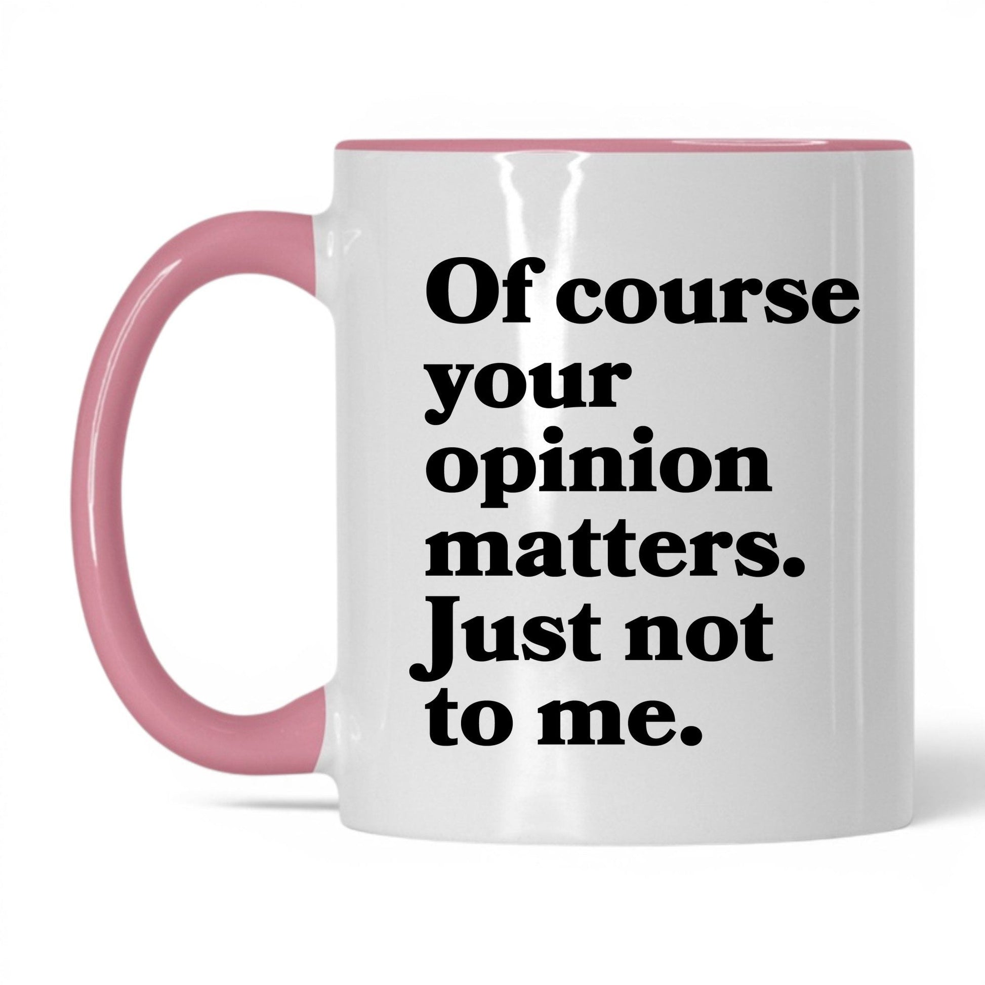 Opinion Matters Just Not to Me Mug – 11oz White/Pink Mug