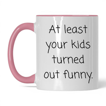 At Least We Turned Out Funny Mug – 11oz White/Pink Mug