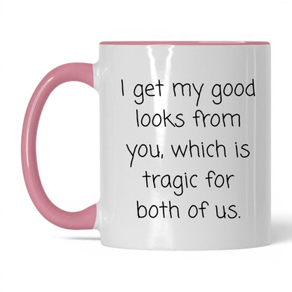 The Good Looks Are From You Mug – 11oz White/Pink Mug