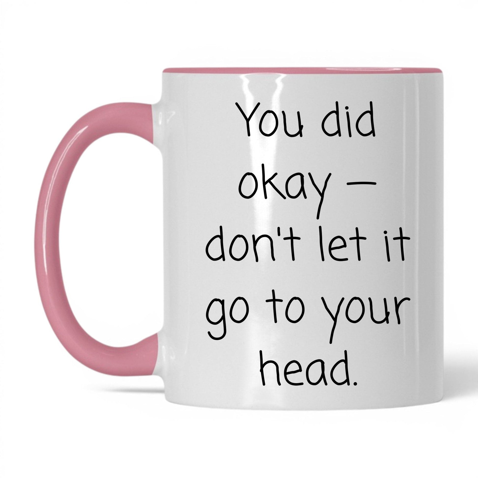 You Did Okay Mug – 11oz White/Pink Mug