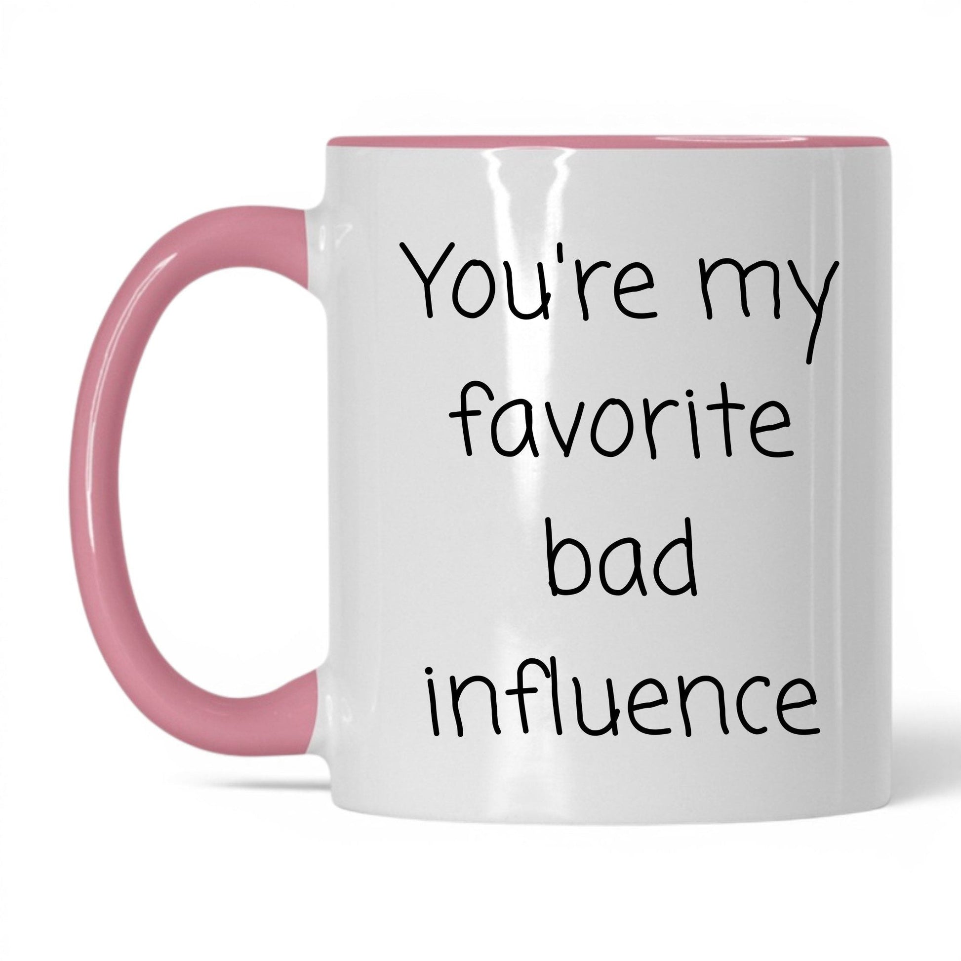 Your Favorite Bad Influence Mug – 11oz White/Pink Mug