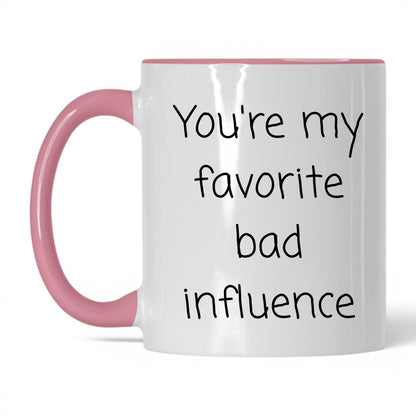 Your Favorite Bad Influence Mug – 11oz White/Pink Mug