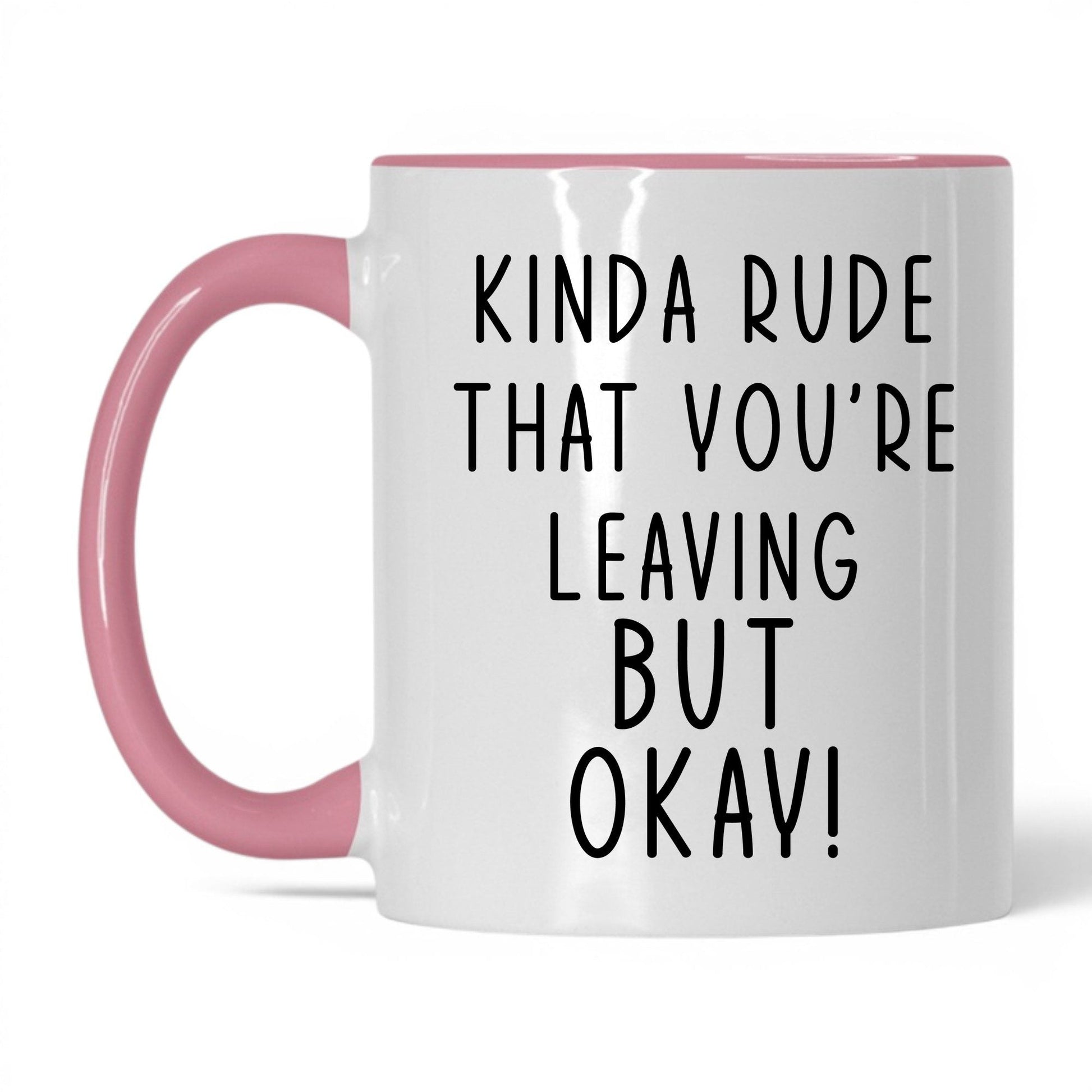 Kinda Rude That You're Leaving Mug – 11oz White/Pink Mug