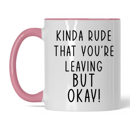 Kinda Rude That You're Leaving Mug – 11oz White/Pink Mug