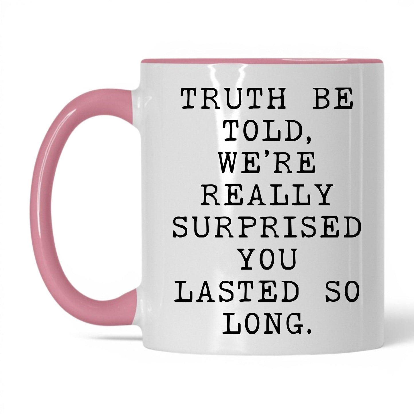 Surprised You Lasted This Long Mug – 11oz White/Pink Mug