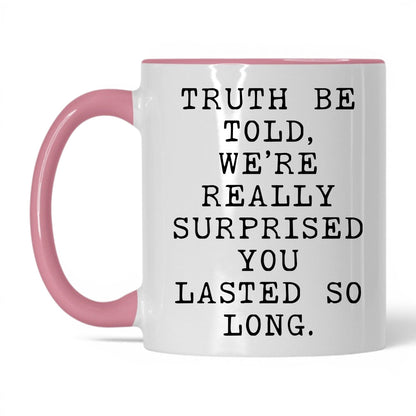 Surprised You Lasted This Long Mug – 11oz White/Pink Mug