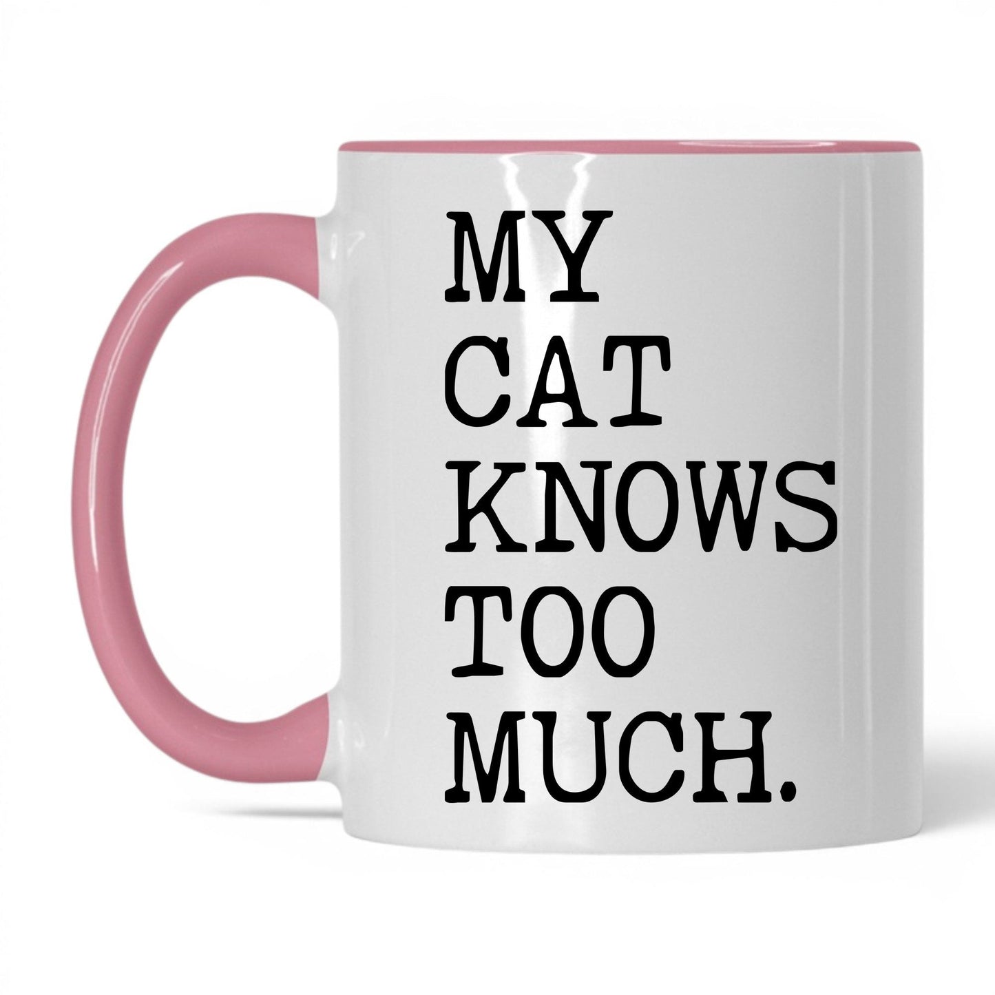 My Cat Knows Too Much 11oz white and pink coffee mug