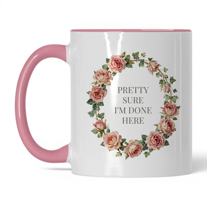 Pretty Sure I'm Done Here Coffee Mug