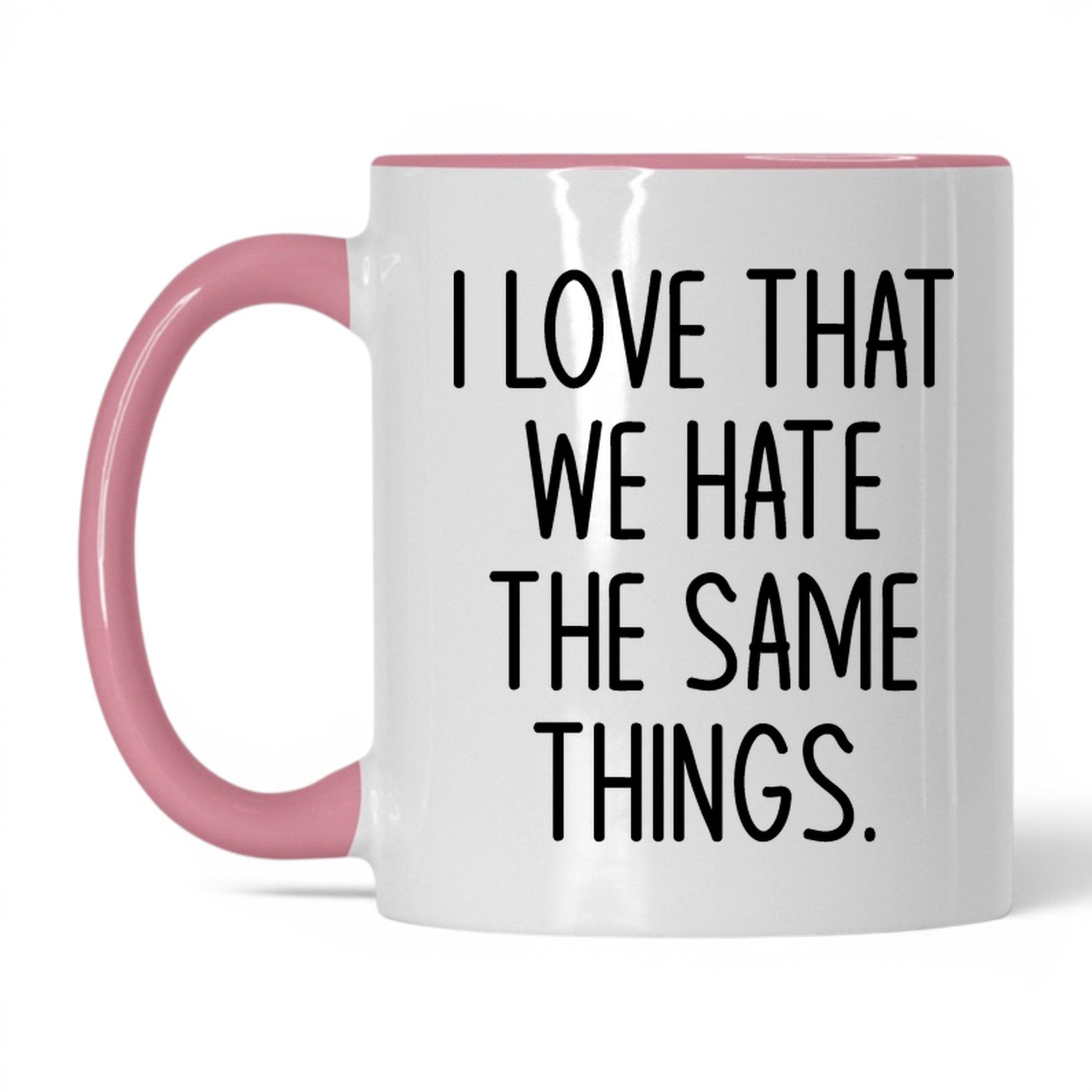 We Hate the Same Things Mug – 11oz White/Pink Mug