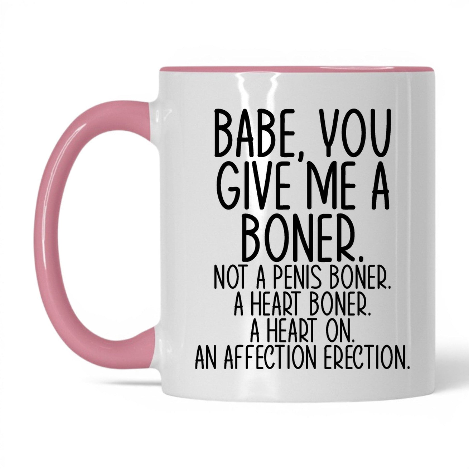 Babe You Give Me a Boner Mug – 11oz White/Pink Mug