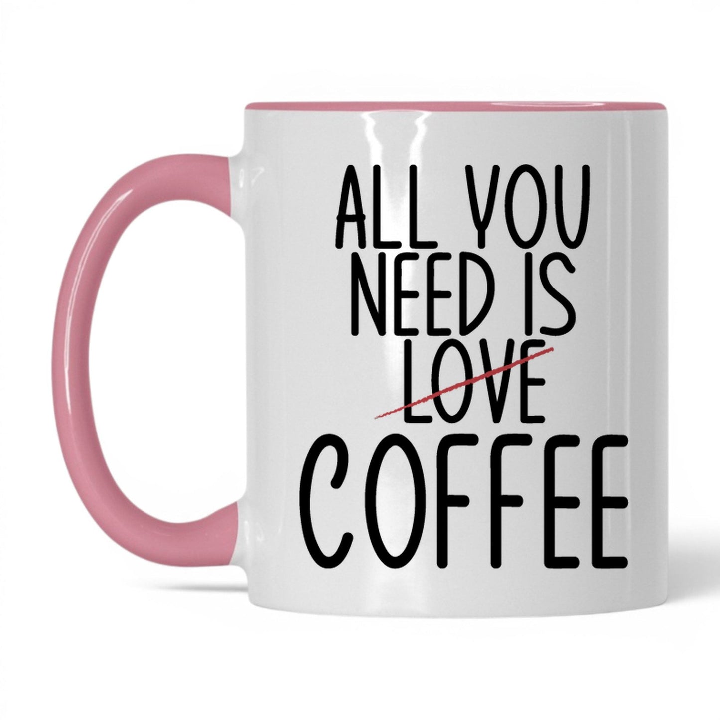 All You Need Is Love and Coffee Mug – 11oz White/Pink Mug