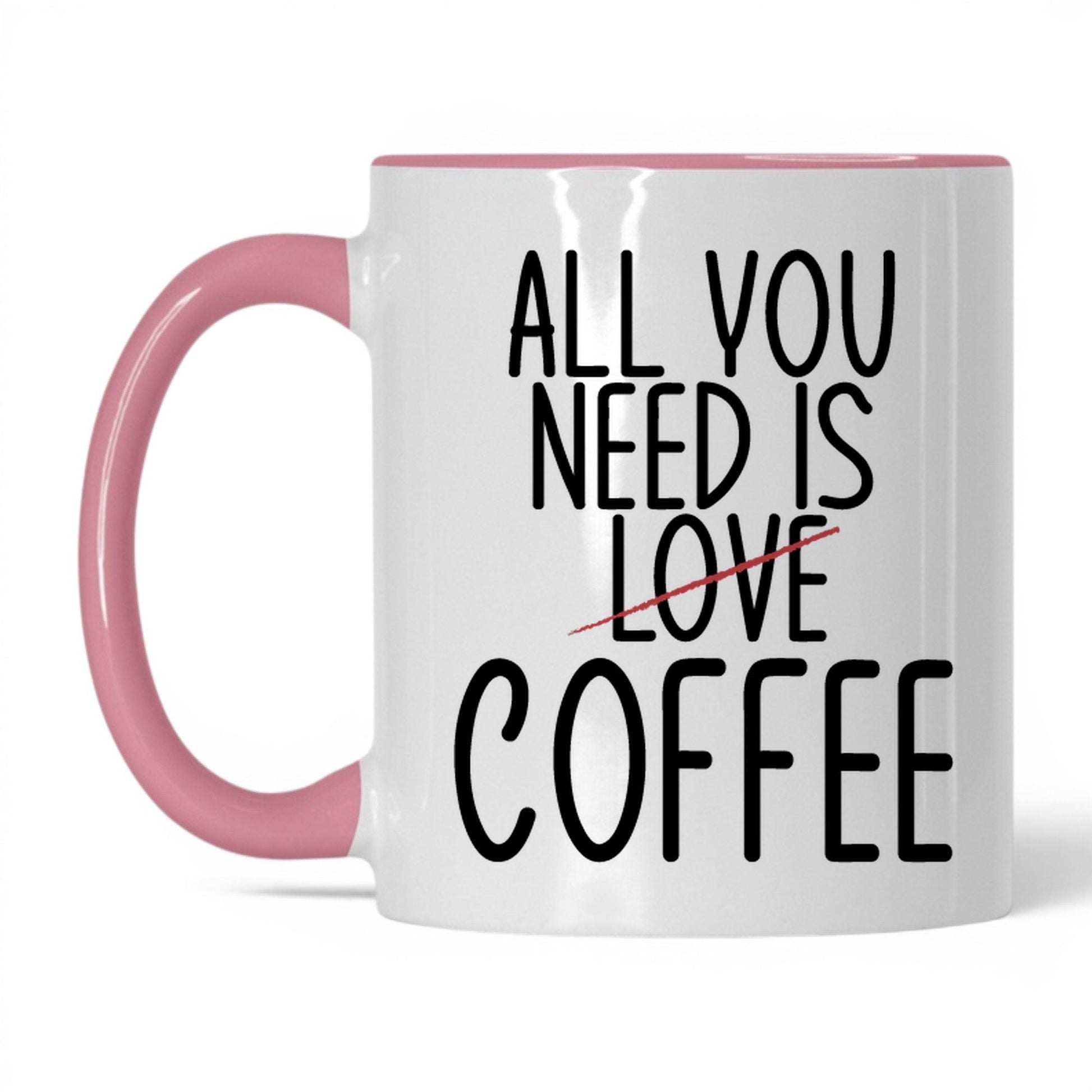 All You Need Is Love and Coffee Mug – 11oz White/Pink Mug