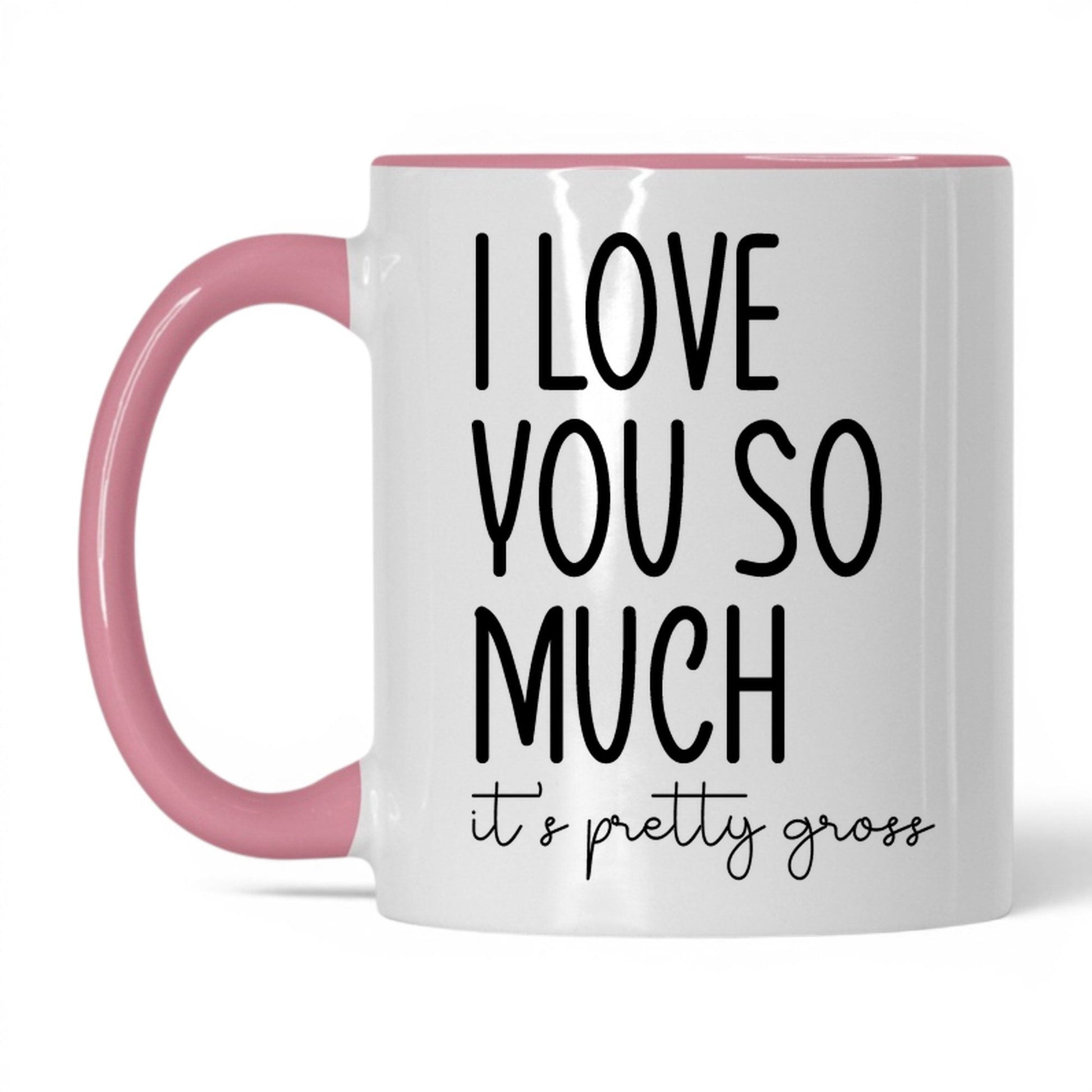 I Love You, It's Pretty Gross Mug – 11oz White/Pink Mug