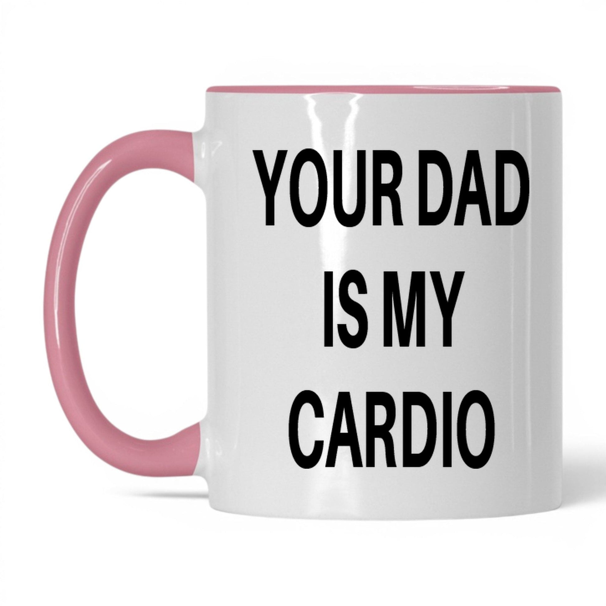 Your Dad Is My Cardio Mug – 11oz White/Pink Mug