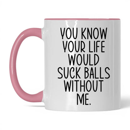 Your Life Would Suck Balls Mug – 11oz White/Pink Mug