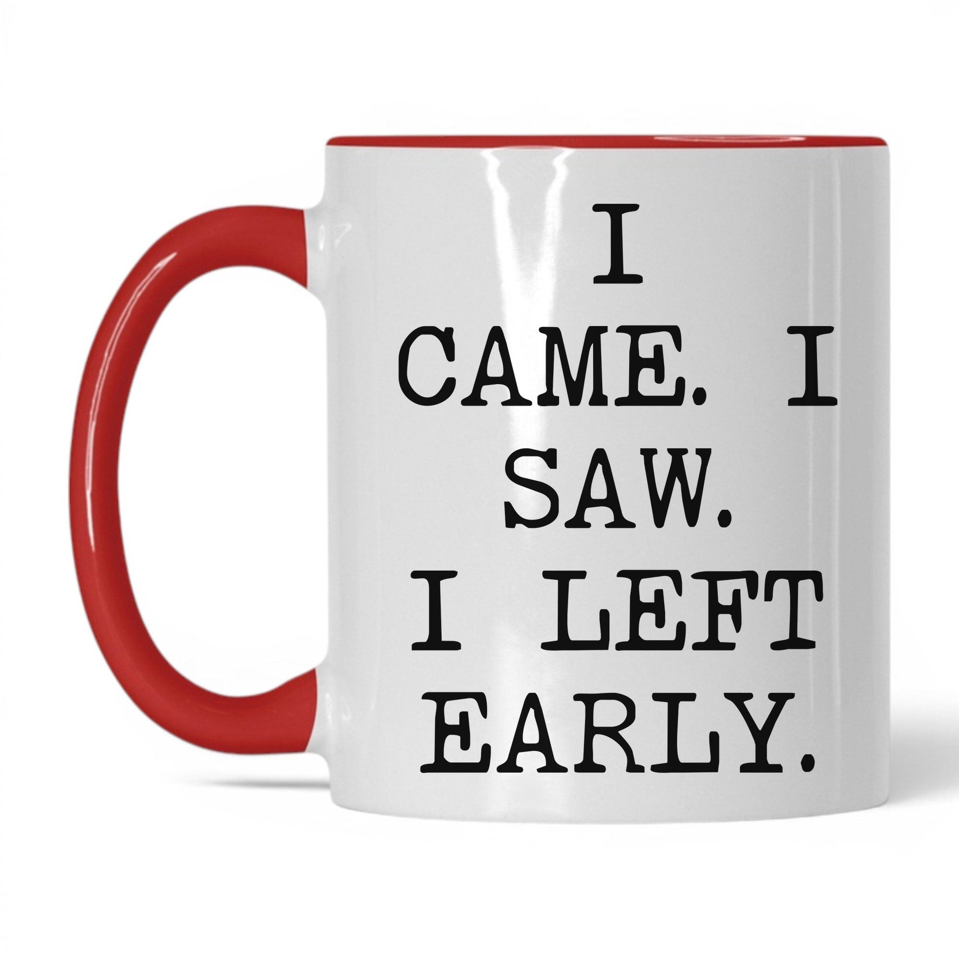 I Came I Saw I Left Early Mug – 11oz White/Red Mug
