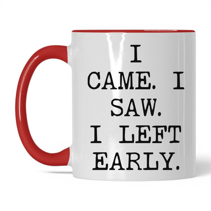 I Came I Saw I Left Early Mug – 11oz White/Red Mug
