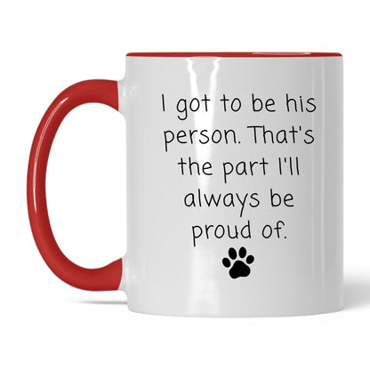 I Got to Be His Person Mug – 11oz White/Red Mug