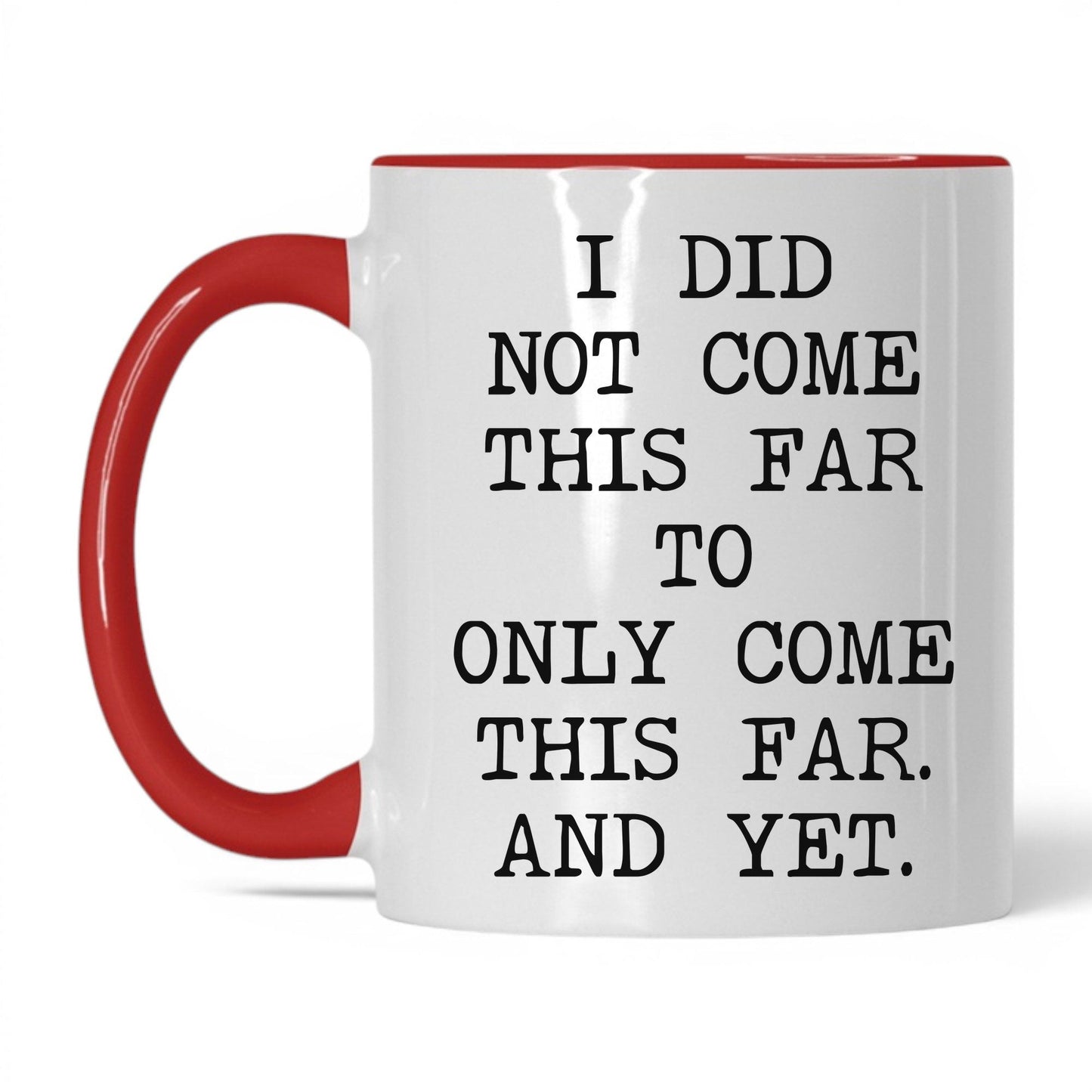 Did Not Come This Far Coffee Mug