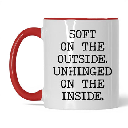 Soft Outside Unhinged Inside Coffee Mug