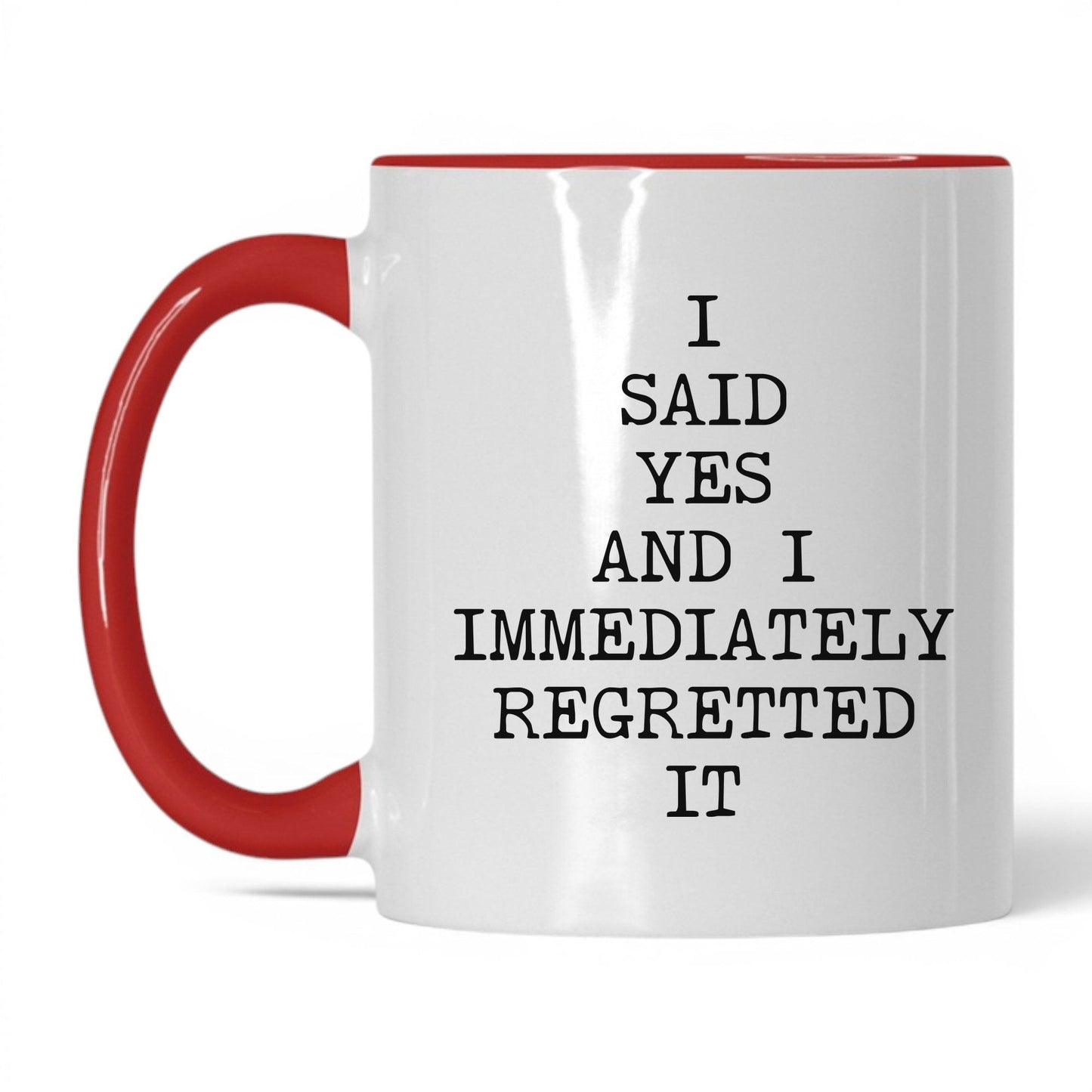 Said Yes Immediately Regretted Mug