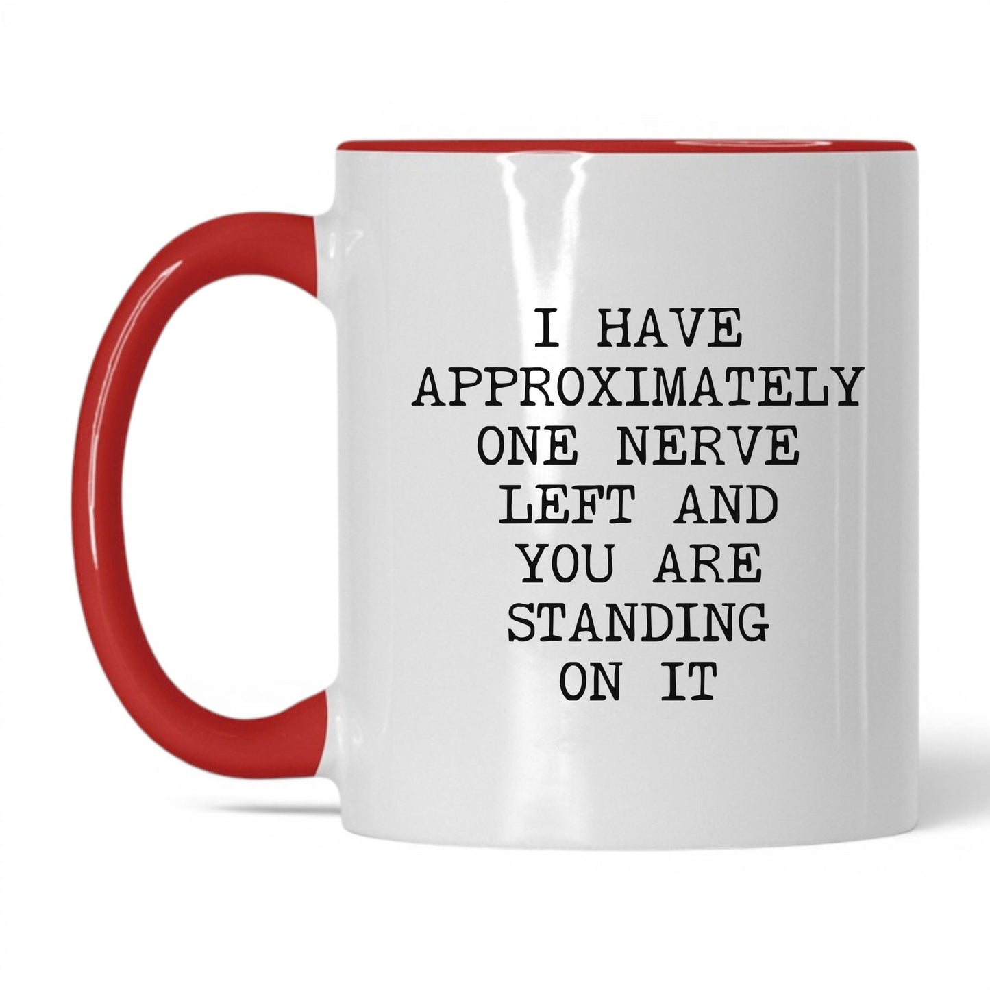 One Nerve Left Standing On It Coffee Mug