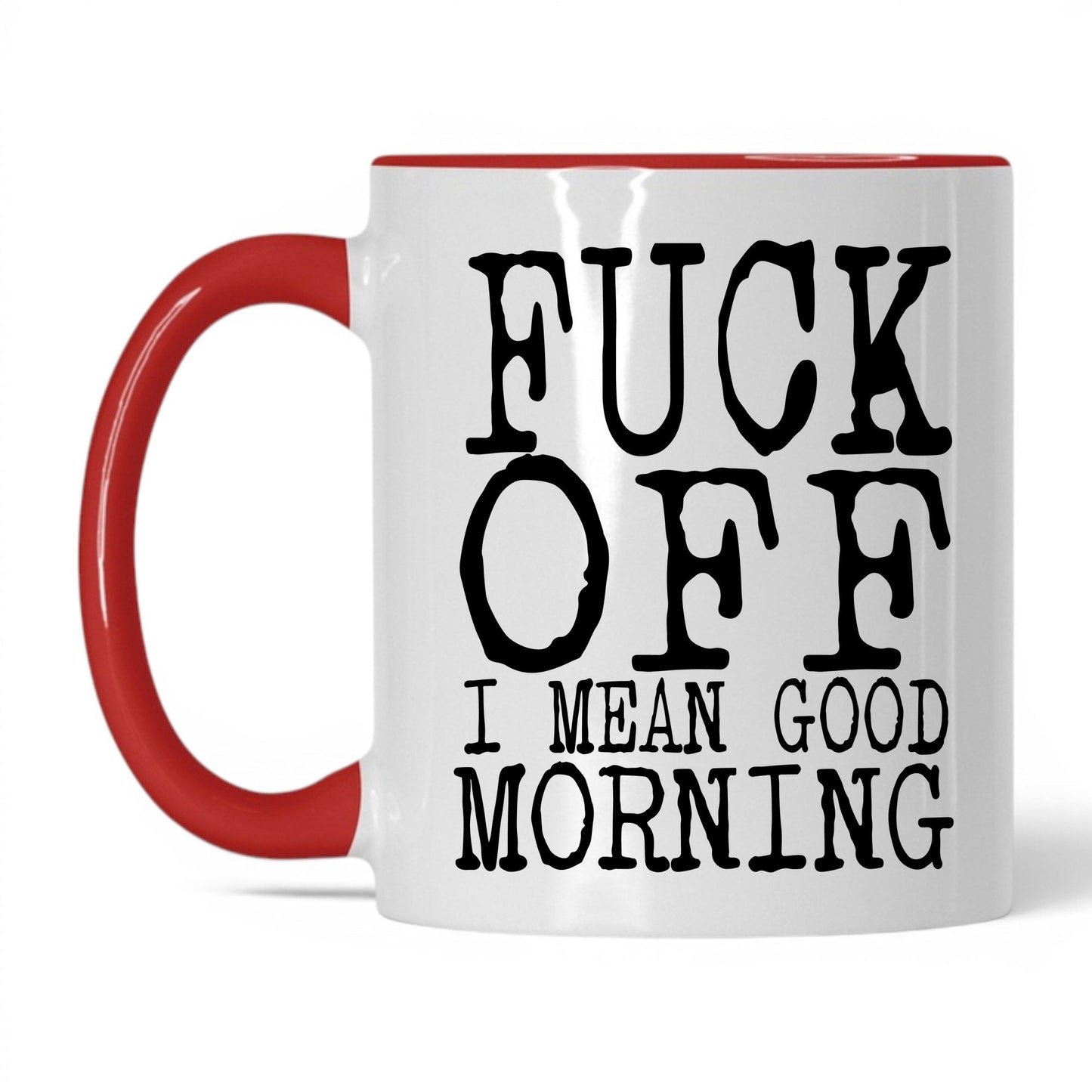 F*ck Off I Mean Good Morning Mug – 11oz White/Red Mug
